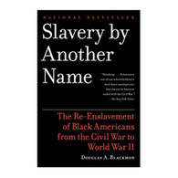 Blackmon, Douglas A., Slavery by Another Name: The Re-Enslavement of Black Americans from the Civil War to World War II, 9780385722704, Anchor Books, 2009, History, Books